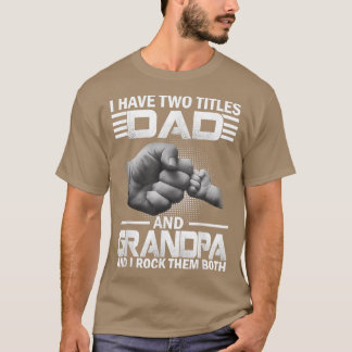 Mens I Have Two Titles Dad And Grandpa And I Rock  T-Shirt
