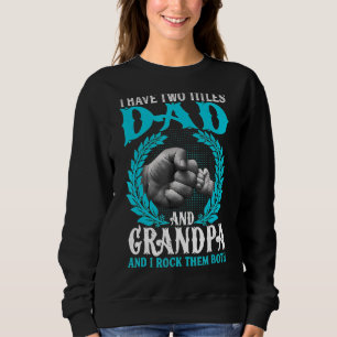 Mens I Have Two Titles Dad And Grandpa Father's D Sweatshirt