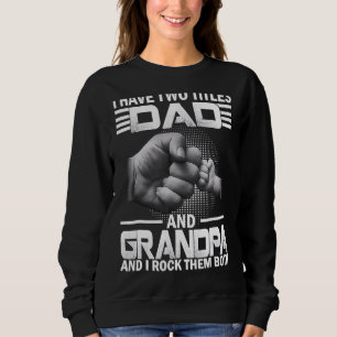 Mens I Have Two Titles Dad And Grandpa Father's Da Sweatshirt