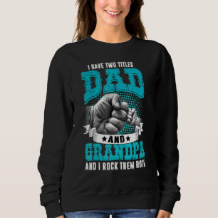 Mens I Have Two Titles Dad And Grandpa Fathers Da Sweatshirt