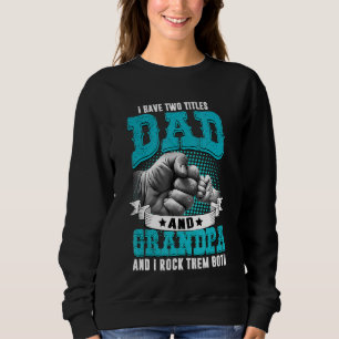 Mens I Have Two Titles Dad And Grandpa Fathers Da Sweatshirt