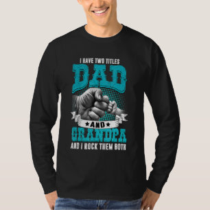 Mens I Have Two Titles Dad And Grandpa  Fathers Da T-Shirt