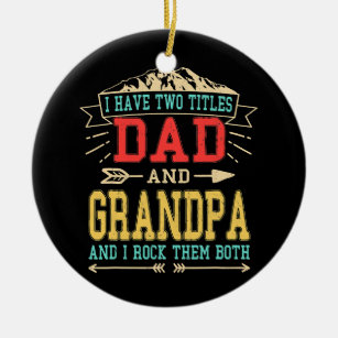 Mens I Have Two Titles Dad And Grandpa Funny Ceramic Tree Decoration