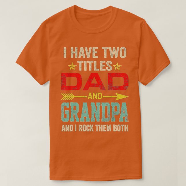 Mens I Have Two Titles Dad And Grandpa Funny Fathe T-Shirt (Design Front)