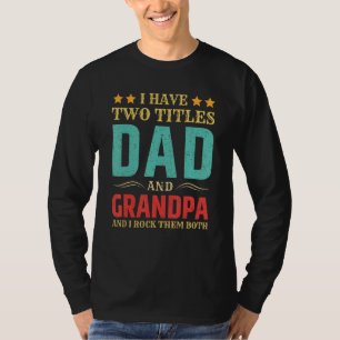 Mens I Have Two Titles Dad And Grandpa Funny Fathe T-Shirt