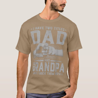 Mens I Have Two Titles Dad And Grandpa Grandfather T-Shirt