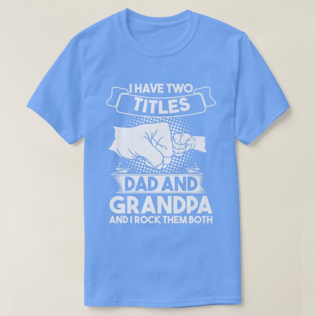 Mens I have two titles dad and grandpa grandfather T-Shirt (Design Front)