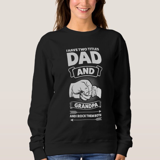 Mens I have two titles dad and grandpa grandpa fat Sweatshirt (Front)