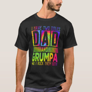 Mens I Have Two Titles Dad And Grumpa Fathers Day T-Shirt