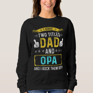 Mens I Have Two Titles Dad And Opa - For Father Sweatshirt