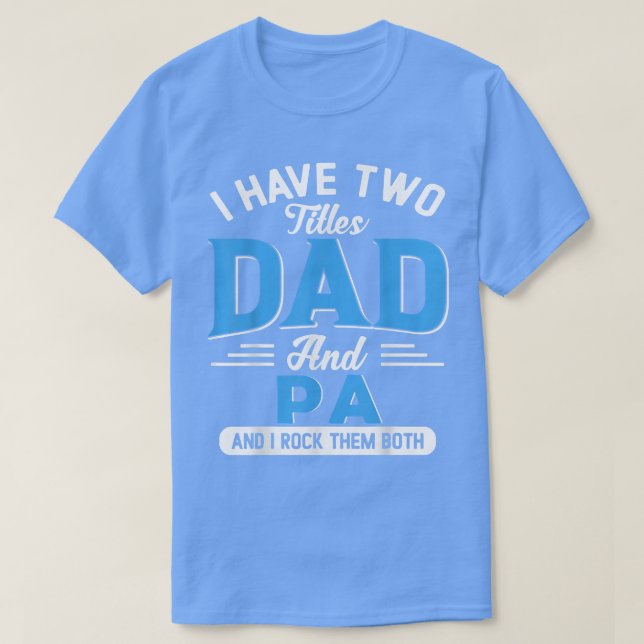 Mens I Have Two Titles Dad And PA Funny Grandpa Fa T-Shirt (Design Front)