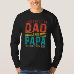 Mens I Have Two Titles Dad And Papa Dad & Papa 1 T-Shirt