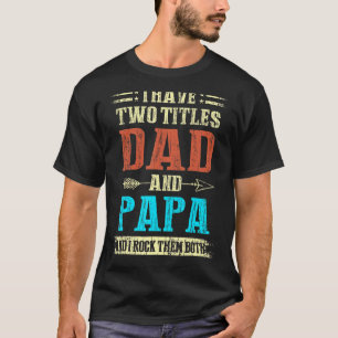 Mens I Have Two Titles Dad And Papa  Fathers Day   T-Shirt