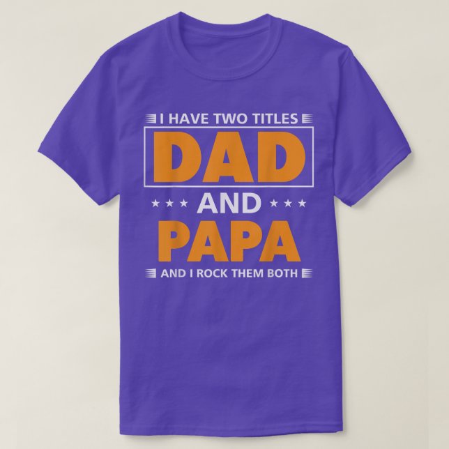 Mens I have two titles Dad and Papa for Grandpa  T-Shirt (Design Front)