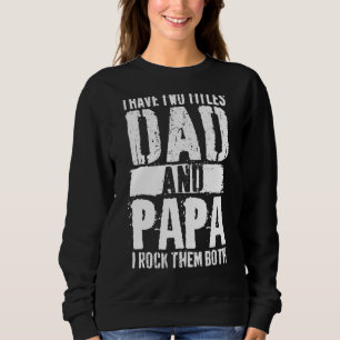 Men's I Have Two Titles Dad And Papa I Rock Them B Sweatshirt