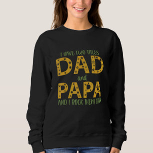 Mens I Have Two Titles Dad And Papa I Rock Them Bo Sweatshirt