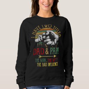 Mens I Have Two Titles Dad And Papa The Man Myth B Sweatshirt