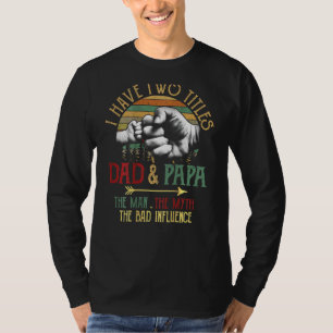 Mens I Have Two Titles Dad And Papa The Man Myth B T-Shirt
