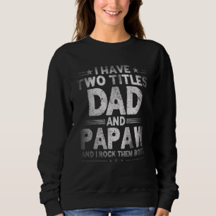 Mens I Have Two Titles Dad And Papaw Father's Day Sweatshirt