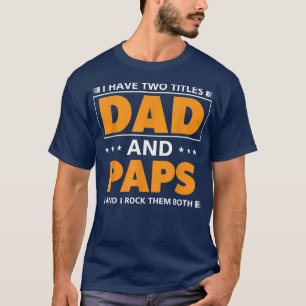 Mens I have two titles Dad and Paps for Grandpa  T-Shirt