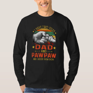Mens I Have Two Titles Dad And Pawpaw   Fathers Da T-Shirt