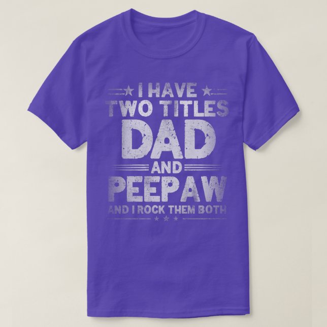 Mens I Have Two Titles Dad And Peepaw Funny Father T-Shirt (Design Front)
