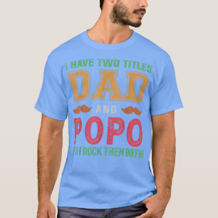 Mens I Have Two Titles Dad And Popo Funny Grandpa T-Shirt