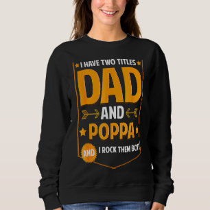 Mens I Have Two Titles Dad And Poppa Poppa Father Sweatshirt