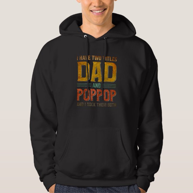 Mens I Have Two Titles Dad And PopPop   Fathers Da Hoodie (Front)