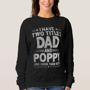 Mens I Have Two Titles Dad And Poppy Father's Day Sweatshirt