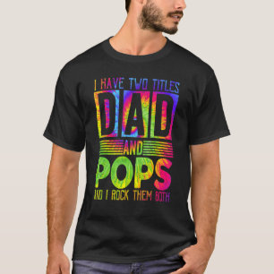 Mens I Have Two Titles Dad And Pops  Fathers Day T T-Shirt