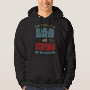 Mens I Have Two Titles Dad And Step Dad Father's Hoodie