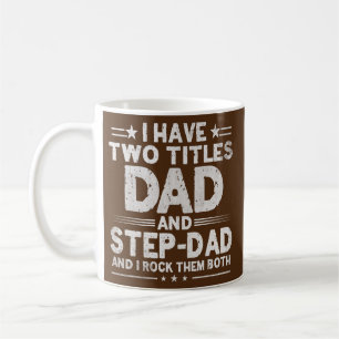 Mens I Have Two Titles Dad And Step Dad Funny Coffee Mug