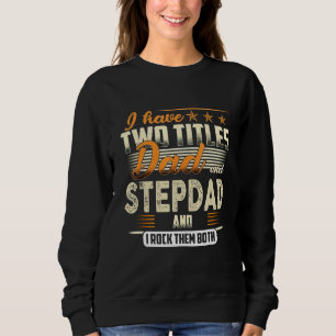 Mens I Have Two Titles Dad And Stepdad And I Rock  Sweatshirt