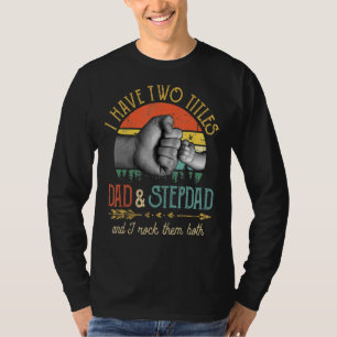 Mens I Have Two Titles Dad And Stepdad And I Rock T-Shirt