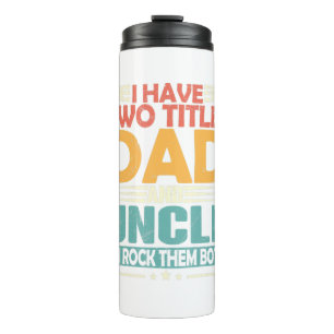 Mens I Have Two Titles Dad And Uncle Funny Fathers Thermal Tumbler
