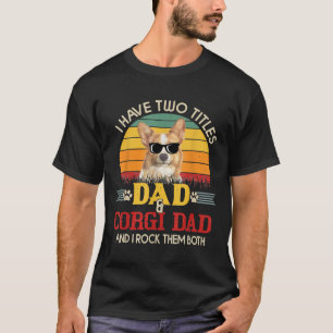 Mens I Have Two Titles Dad Corgi Dad Retro Vintage T-Shirt