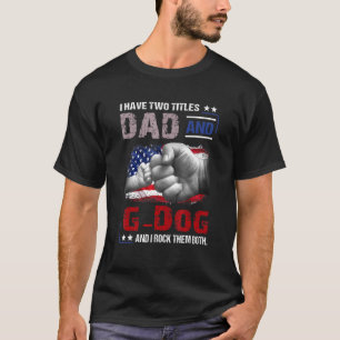 Mens I Have Two Titles Dad G Dog And I Rock Them B T-Shirt