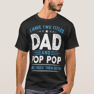 Mens I Have Two Titles Dad & Pop Pop I Rock Them B T-Shirt
