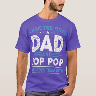 Mens I Have Two Titles Dad & Pop Pop I Rock Them B T-Shirt