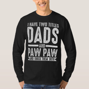 Mens I Have Two Titles Dads And Paw Paw Grandpa T-Shirt