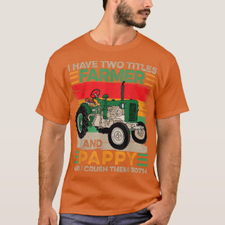 Mens I Have Two Titles Farmer and Pappy Fathers Da T-Shirt
