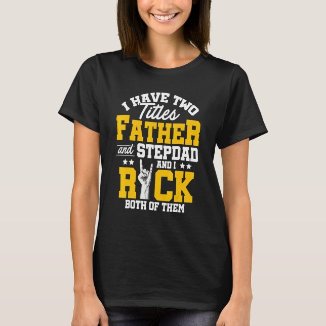 Mens I Have Two Titles Father And Stepdad And I Ro T-Shirt (Front)