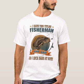Mens I Have Two Titles Fisherman And Dad Vintage D T-Shirt
