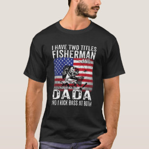 Mens I Have Two Titles Fisherman And Dada Vintage T-Shirt