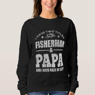 Mens I Have Two Titles Fisherman Papa Bass Fishing Sweatshirt