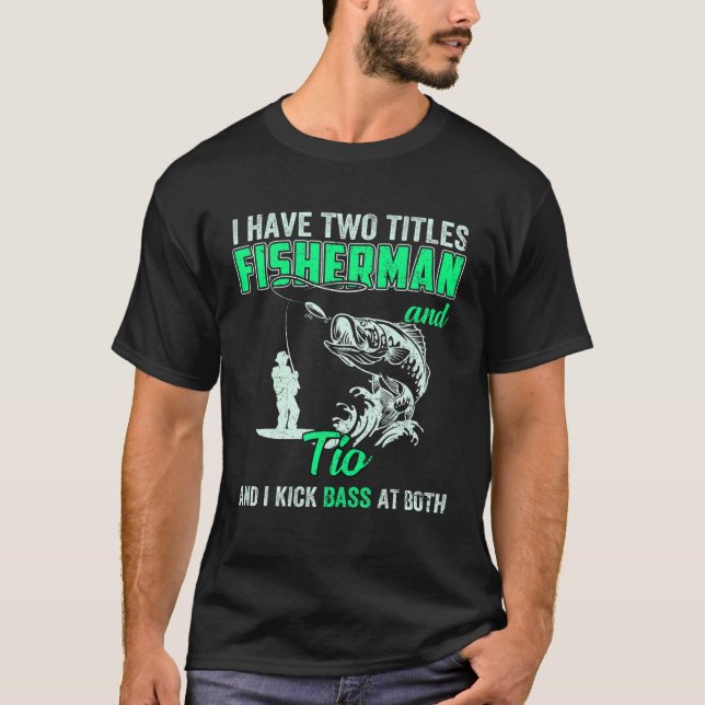 Mens I Have Two Titles Fisherman Tia Bass Fishing T-Shirt (Front)