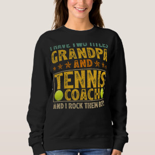 Mens I Have Two Titles Grandpa And Tennis Coach Fa Sweatshirt