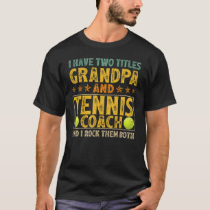 Mens I Have Two Titles Grandpa And Tennis Coach Fa T-Shirt