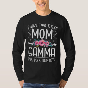 Mens I Have Two Titles Mum And Gamma Floral Mother T-Shirt